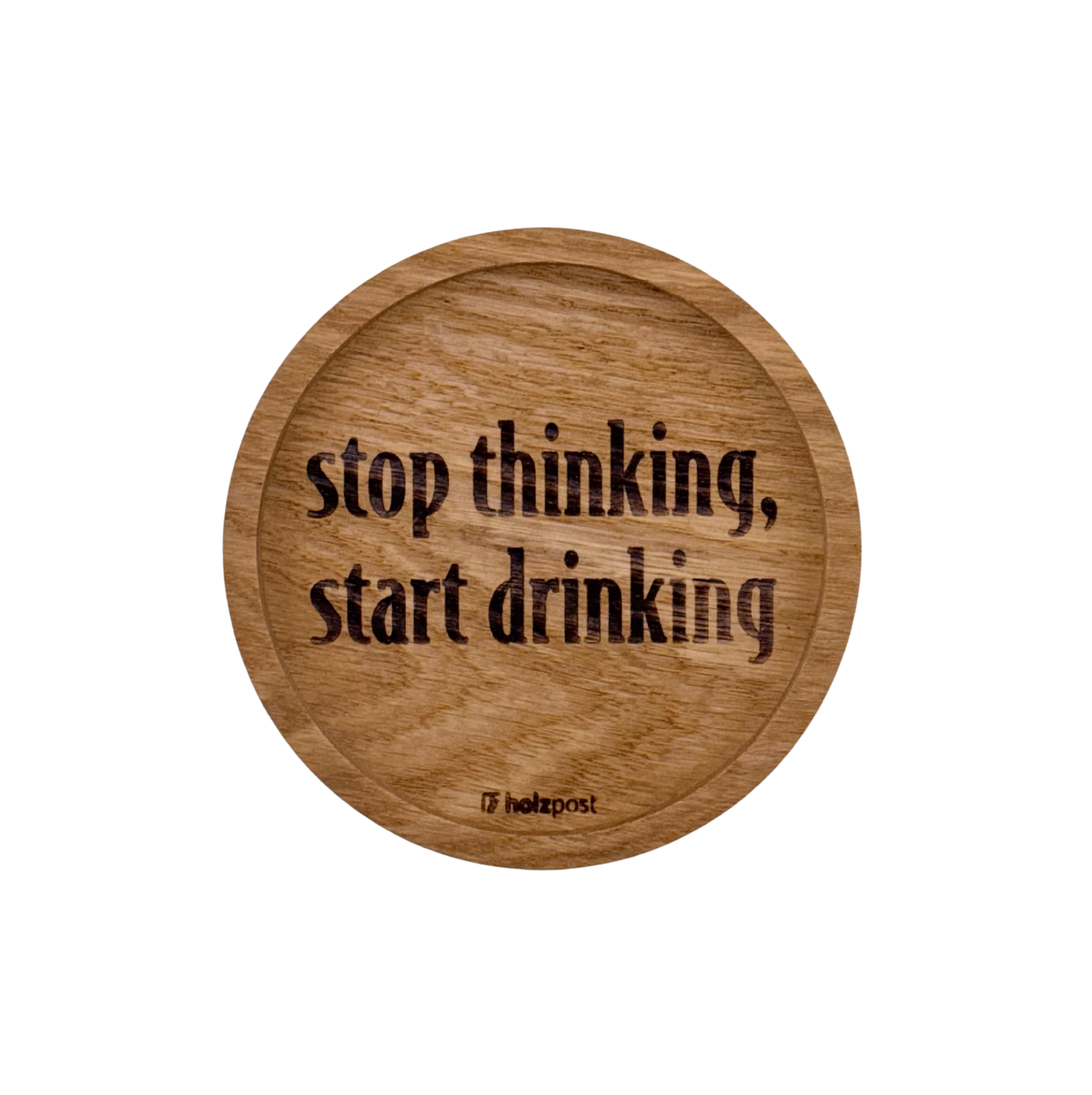 Holz Untersetzer, stop thinking start drinking