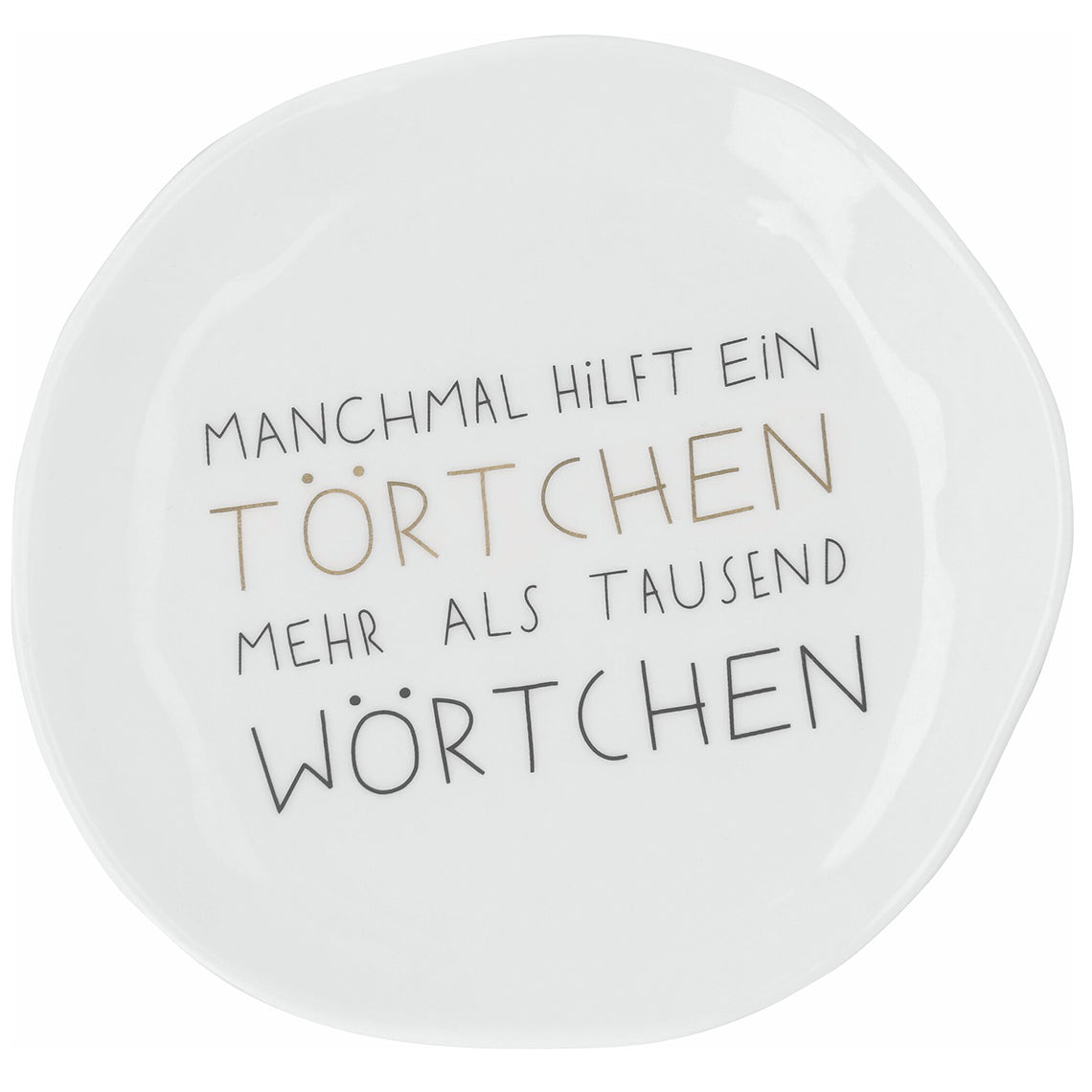 Teller klein "Manchmal hilft ein Törtchen mehr als Tausend Wörtchen"
